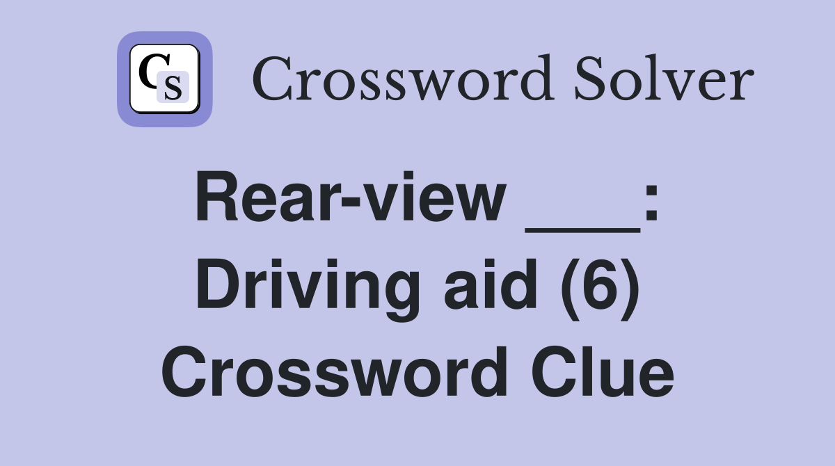 Rearview ___ Driving aid (6) Crossword Clue Answers Crossword Solver